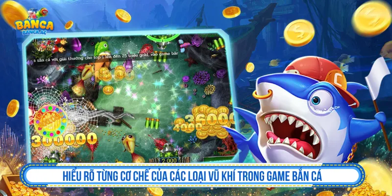 Đặc điểm các loại vũ khí trong game bắn cá