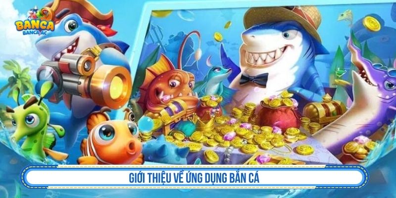 Tổng quan về app bắn cá trên điện thoại
