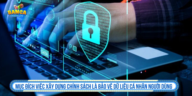 Mục đích xây dựng chính sách bảo mật tại Banca.ac