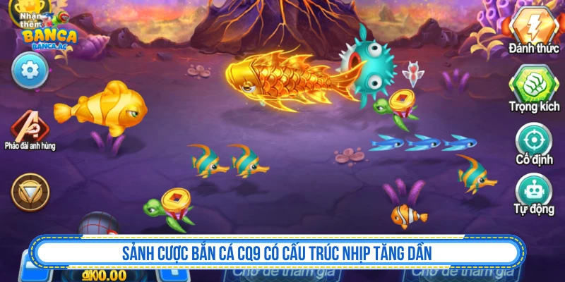 Bắn cá CQ9 có cấu trúc nhịp bàn tăng dần